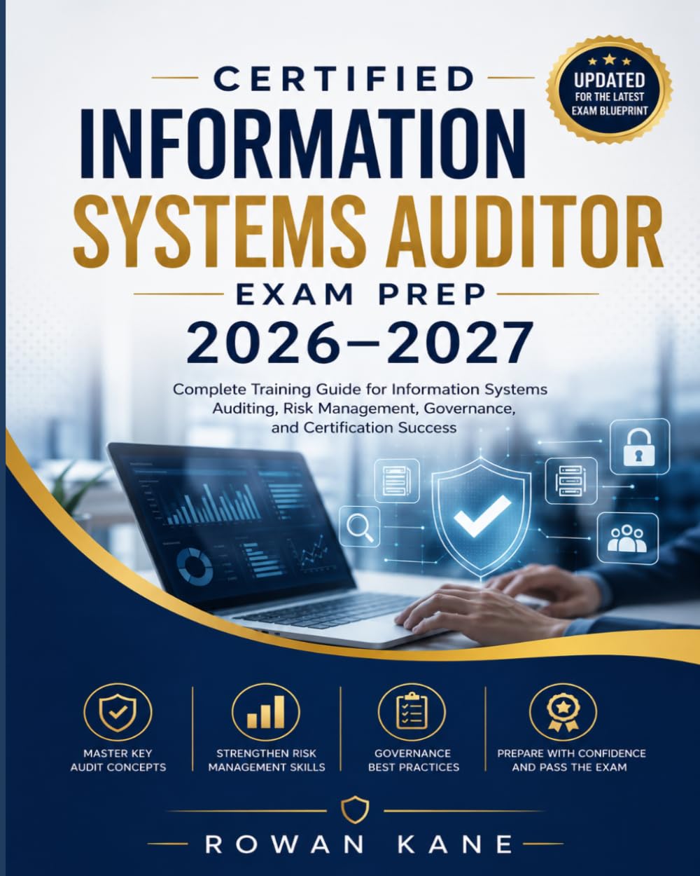 Certified Information Systems Auditor Exam Prep 2026–2027: Complete Training Guide for Information Systems Auditing, Risk Management, Governance, and Certification Success