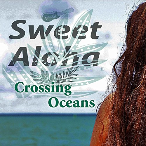 Crossing Oceans Sweet Aloha Digital Music