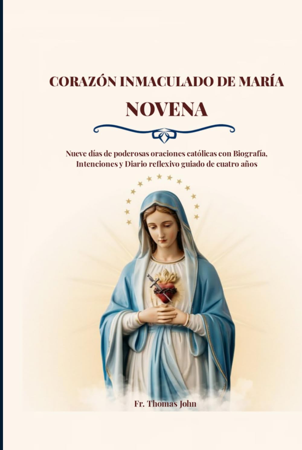CORAZÓN INMACULADO DE MARÍA NOVENA: Nueve días de poderosas oraciones católicas con Biografía, Intenciones y Diario reflexivo guiado de cuatro años