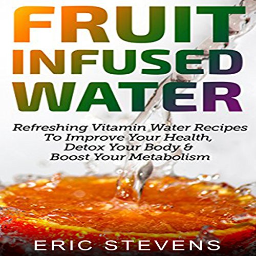 Fruit Infused Water by Eric Stevens | Audiobook Fruit Infused Water by Eric Stevens | Audiobook