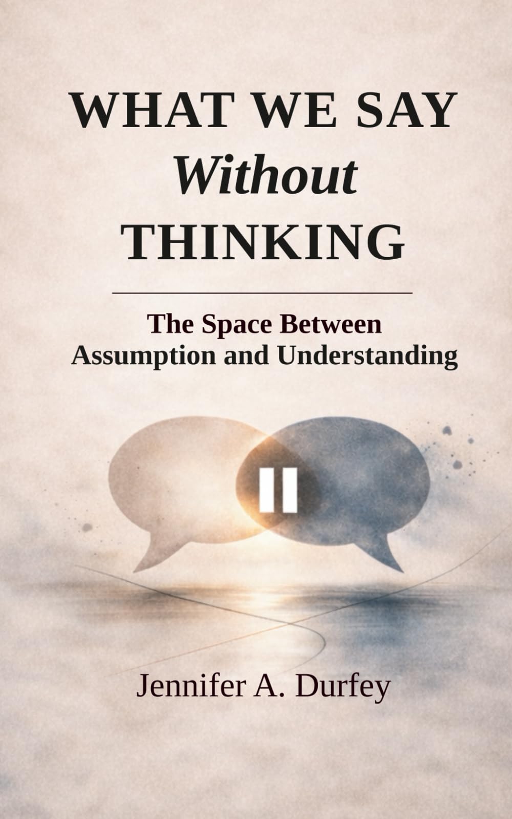 What We Say Without Thinking: The Space Between Assumption and Understanding