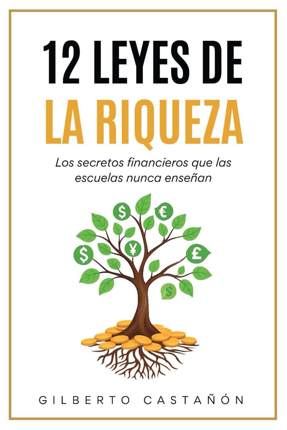 12 LEYES DE LA RIQUEZA: Los secretos financieros que las escuelas nunca enseñan