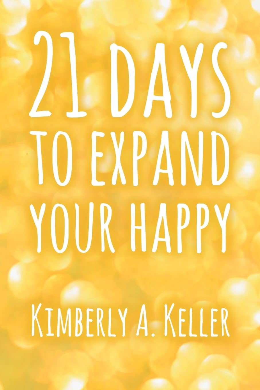 Twenty-One Days To Expand Your Happy
