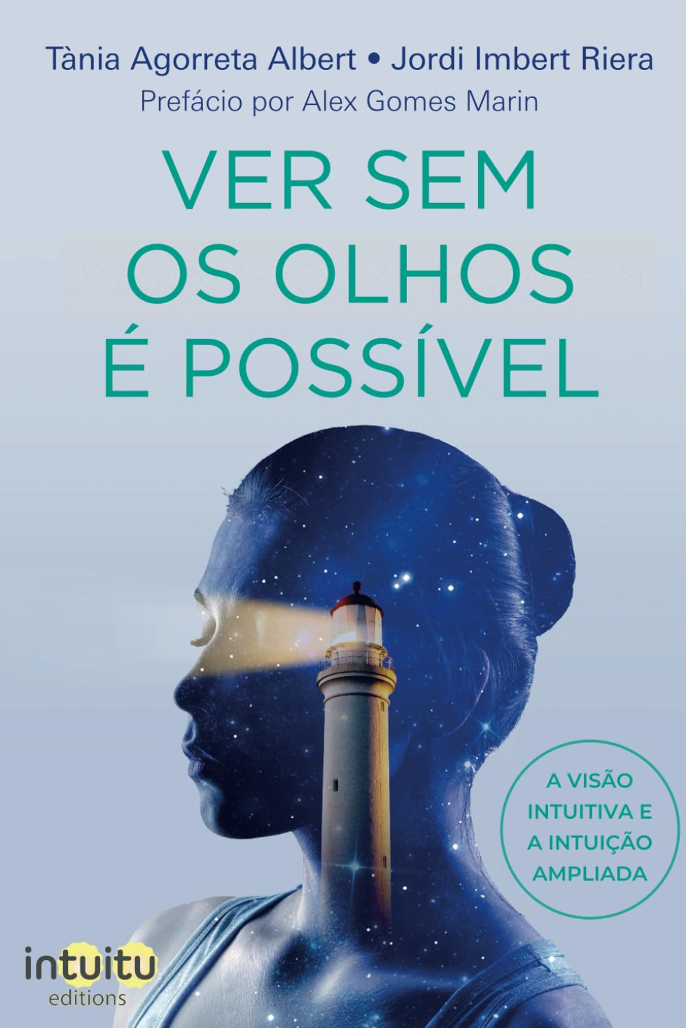 VER SEM OS OLHOS É POSSÍVEL. A VISÃO INTUITIVA E A INTUIÇÃO AMPLIADA (Portuguese Edition)