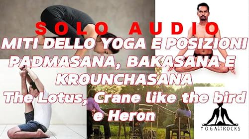 Page de couverture de S3_E12 Miti e posizioni dello Yoga. Padmasana, Bakasana e Krounchasana. Musica con The Lotus, Crain like the bird, Heron.