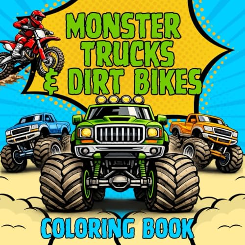 Monster Trucks and Dirt Bikes Coloring Book for Kids: An Action-Packed Coloring Book for Boys Who Love Big Trucks, Dirt Bikes, and Extreme Racing Fun