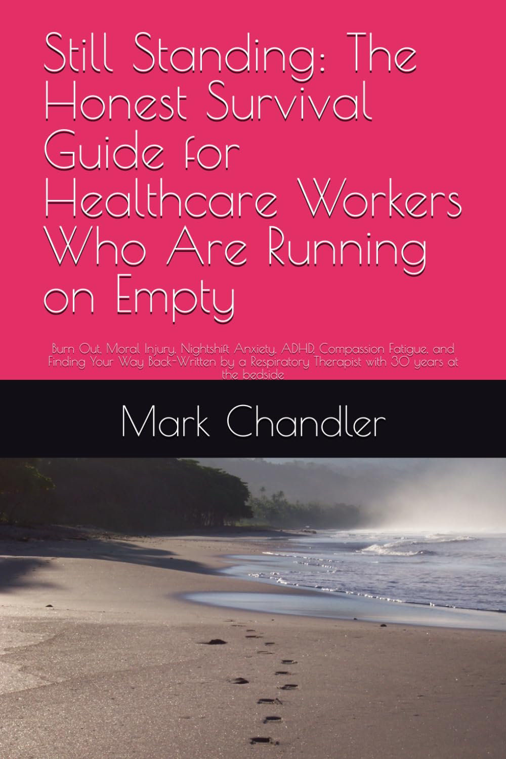 Still Standing: The Honest Survival Guide for Healthcare Workers Who Are Running on Empty: Burn Out, Moral Injury, Nightshift Anxiety, ADHD, ... Therapist with 30 years at the bedside