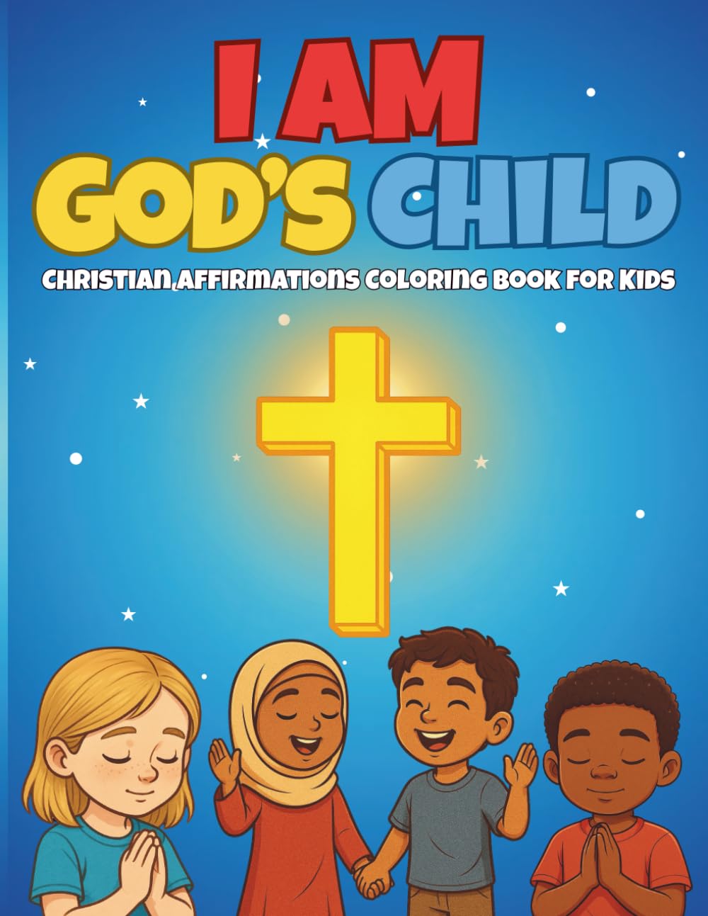 I AM God's Child: Christian Affirmations Coloring Book for Kids