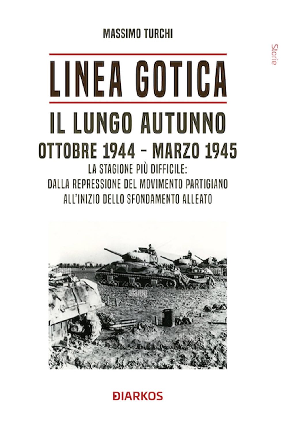 Linea Gotica. Il Lungo Autunno. Ottobre 1944-Marzo 1945. La Stagione Più Difficile: Dalla Repressione Del Movimento Partigiano All'inizio Dello Sfondamento Alleato - 4