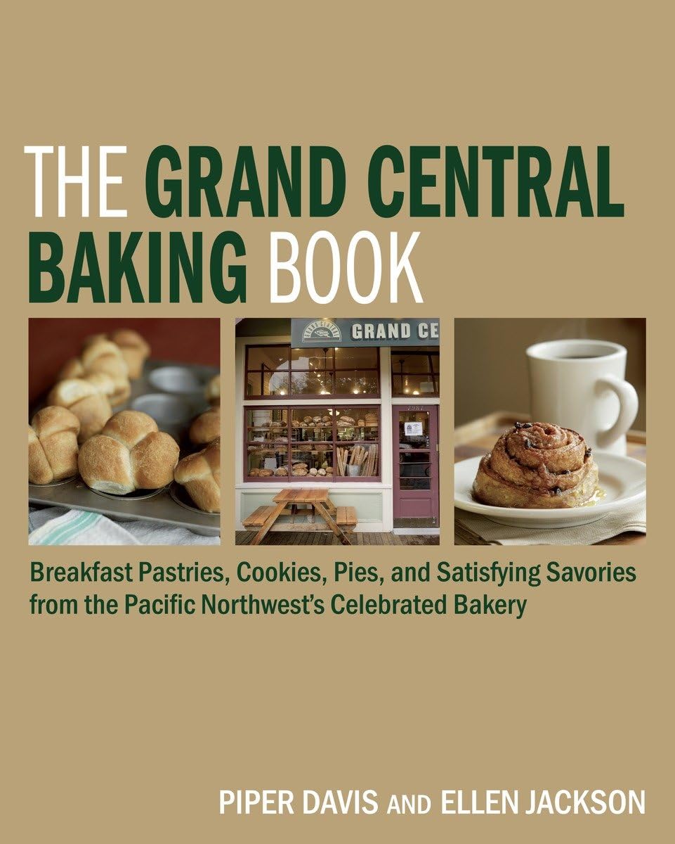 The Grand Central Baking Book: Breakfast Pastries, Cookies, Pies, and Satisfying Savories from the Pacific Northwest's Celebrated Bakery Hardcover – October 6, 2009