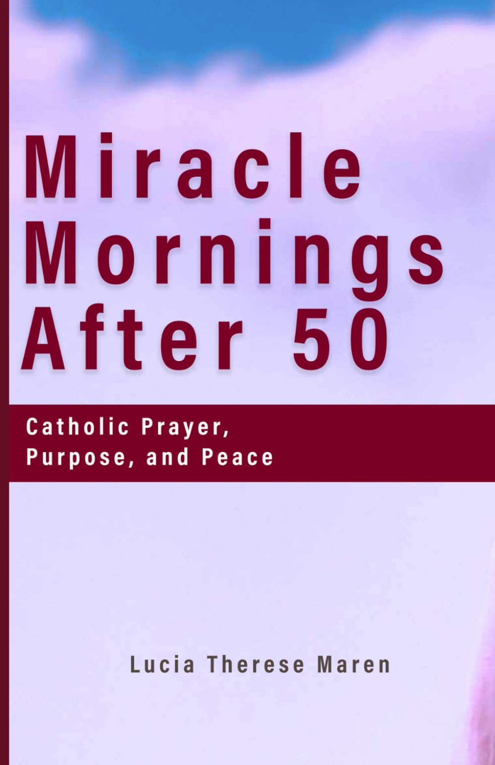 Miracle Mornings After 50: Catholic Prayer, Purpose, and Peace
