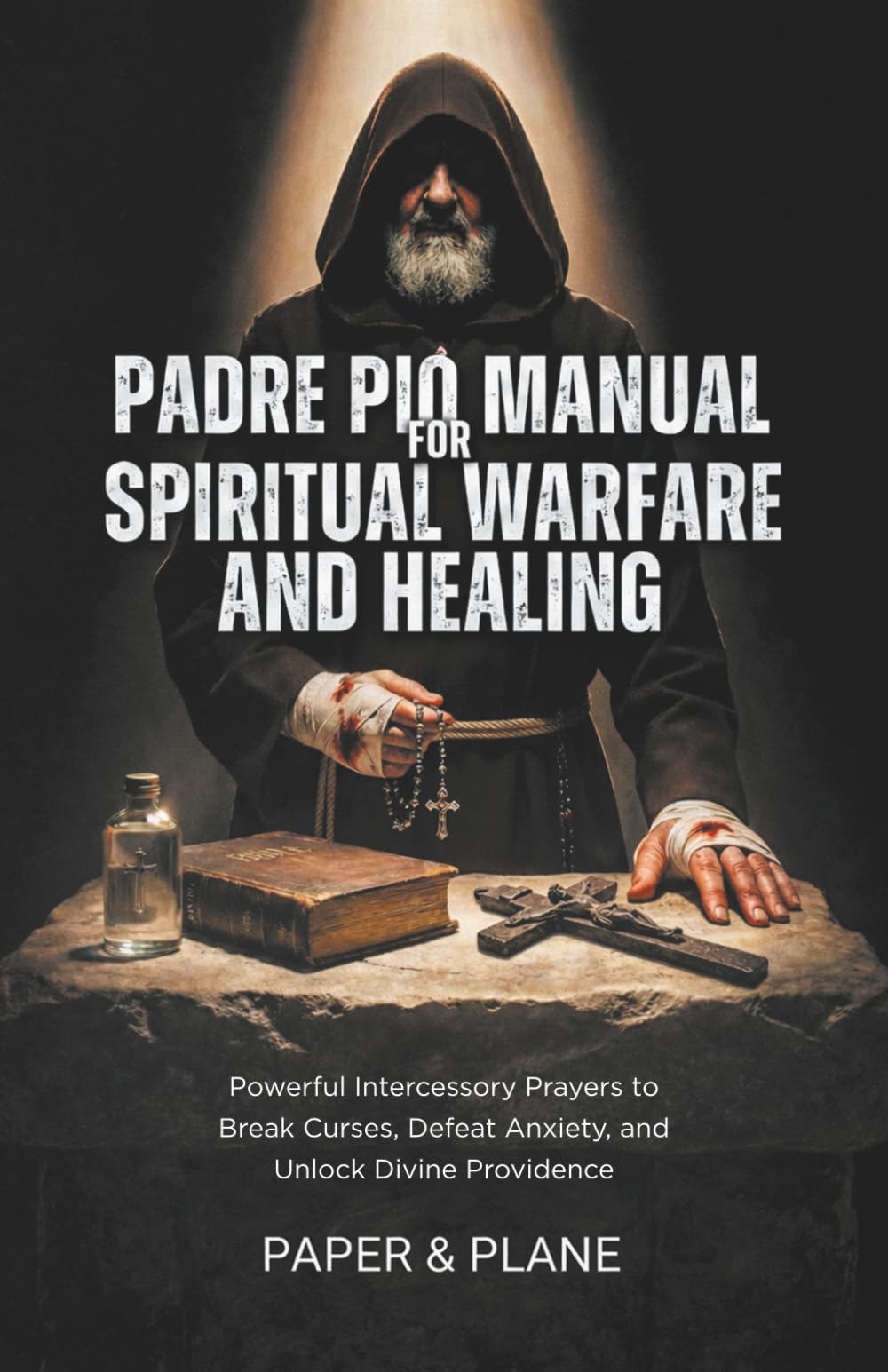 Padre Pio Manual for Spiritual Warfare and Healing: Powerful Intercessory Prayers to Break Curses, Defeat Anxiety, and Unlock Divine Providence