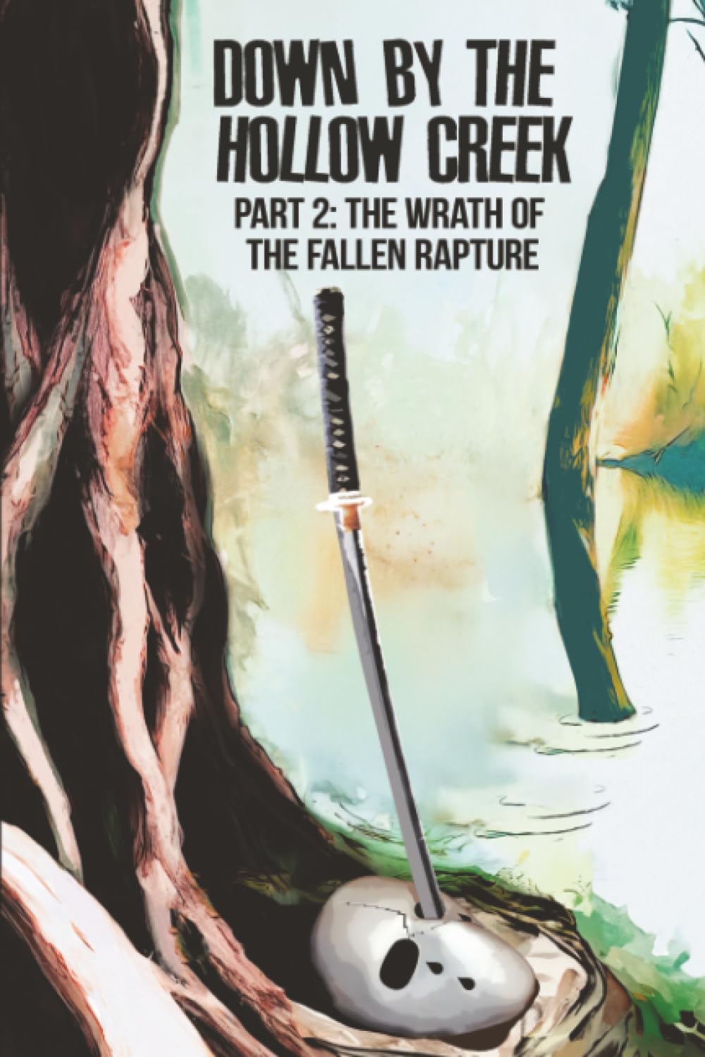Down by the Hollow Creek: Part 2: The Wrath of the Fallen Rapture