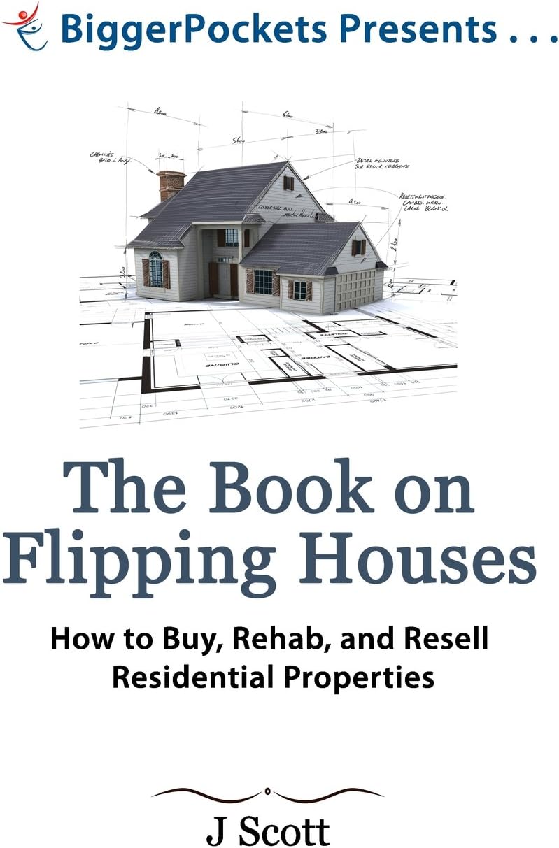The Book on Flipping Houses: How to Buy, Rehab, and Resell Residential Properties (BiggerPockets Presents...)