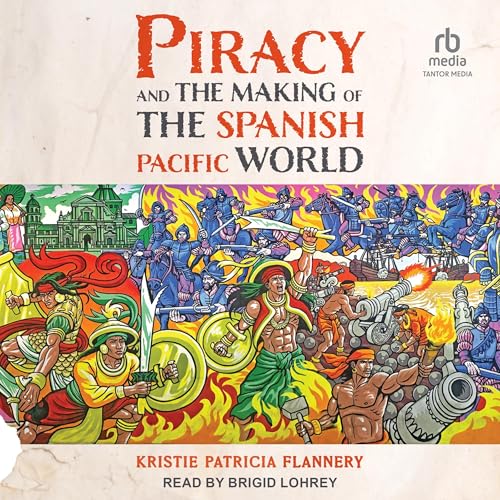 Piracy and the Making of the Spanish Pacific World by Kristie Patricia Flannery episode artwork
