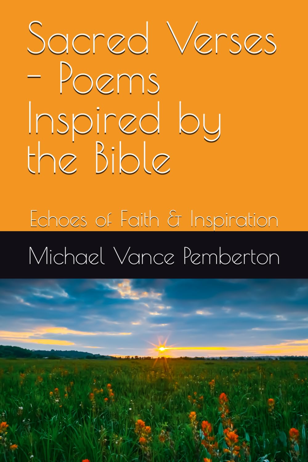Sacred Verses - Poems Inspired by the Bible: Echoes of Faith & Inspiration