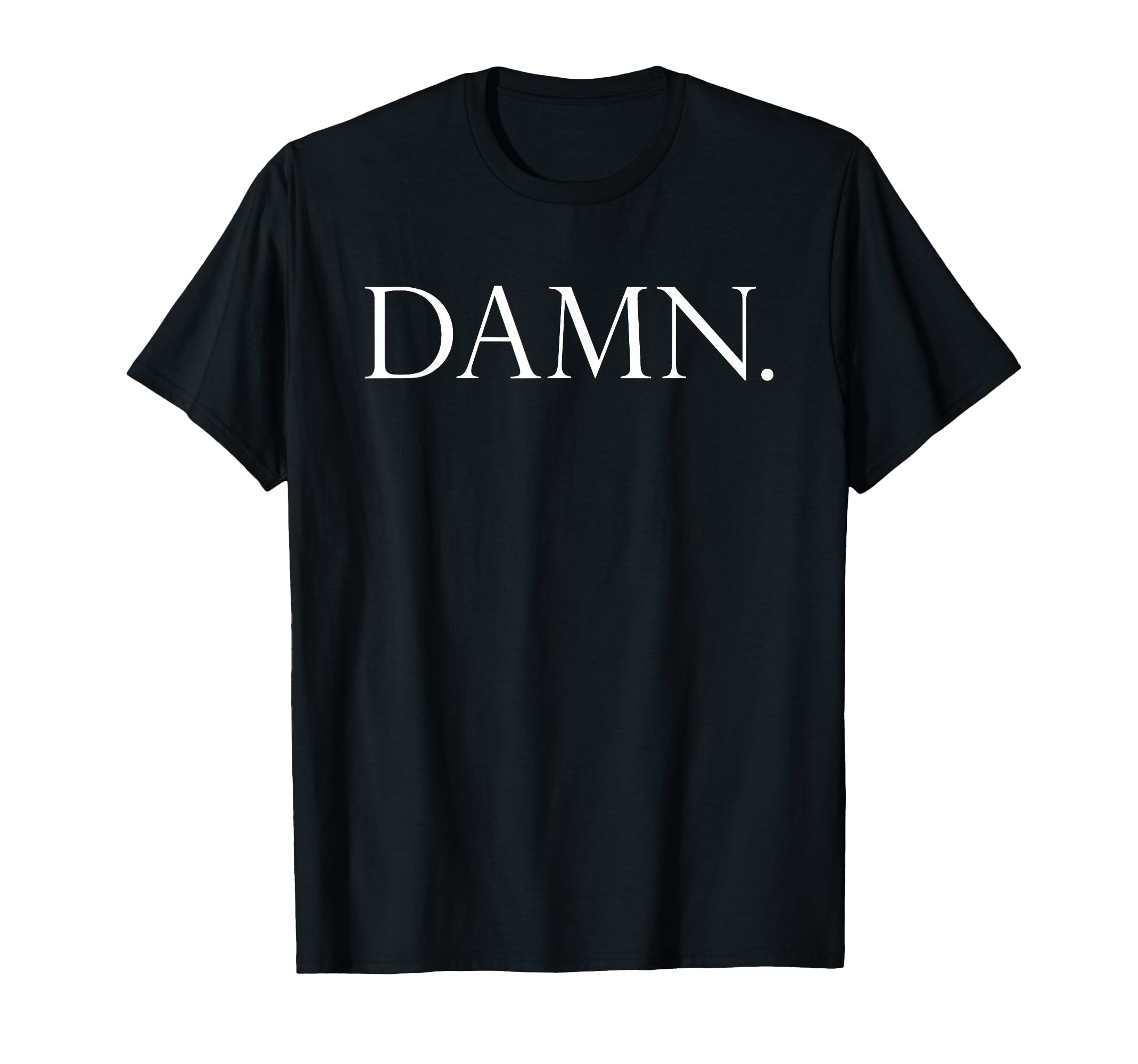 Damn. T-Shirt T-Shirt