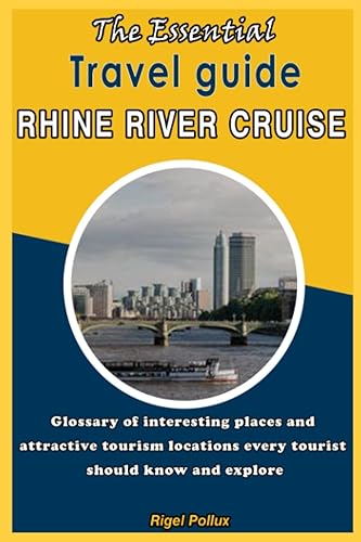 The Essential travel guide Rhine river cruise Glossary of interesting places and attractive tourism locations every tourist should know and explore