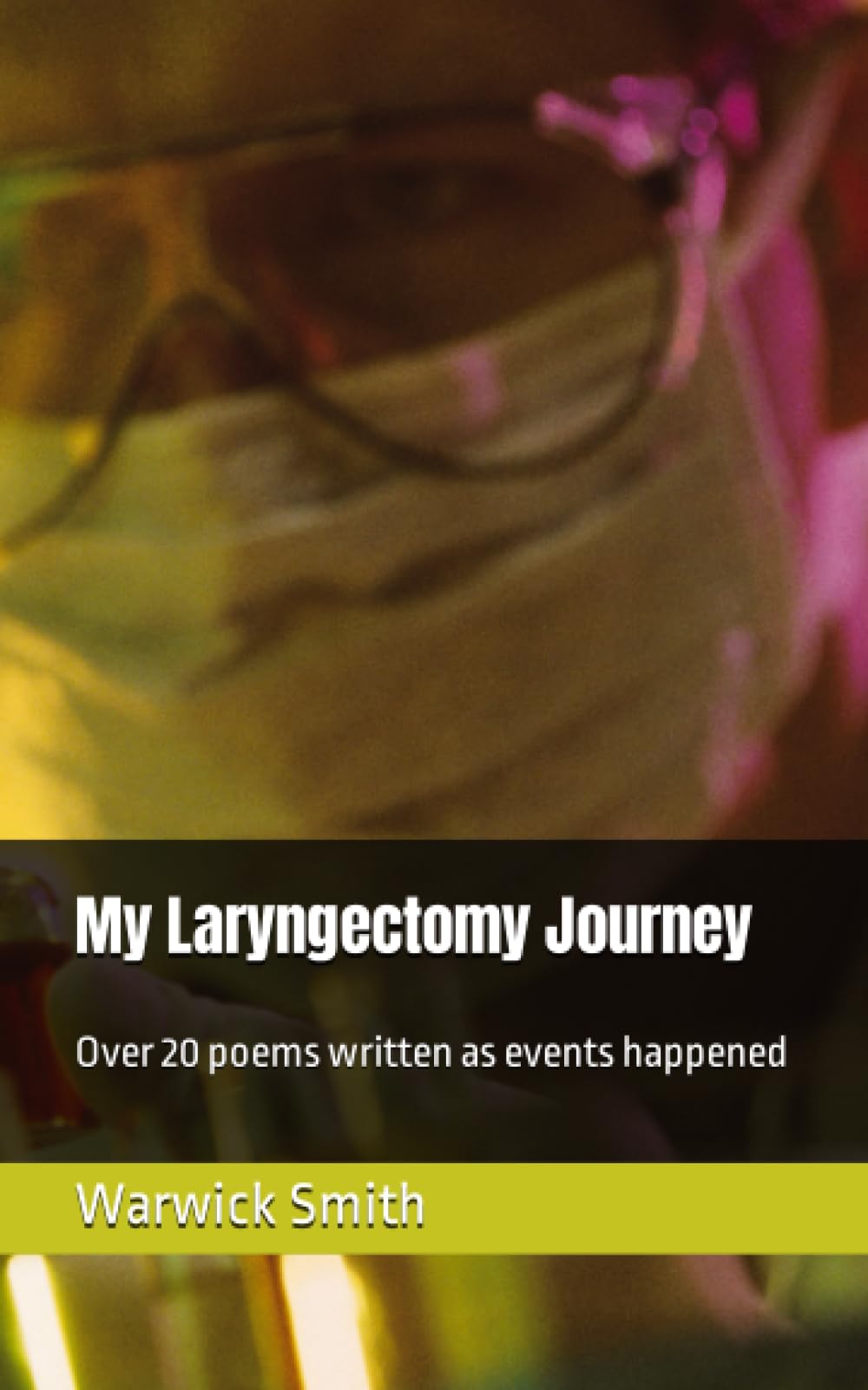 My Laryngectomy Journey: Over 20 poems written as events happened