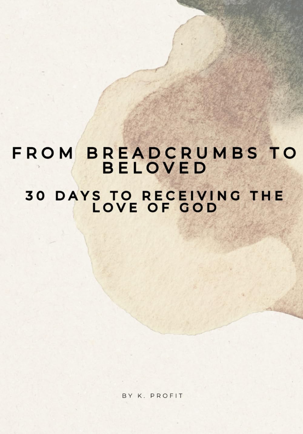 From Breadcrumbs to Beloved: 30 Days to Receiving the Love of God