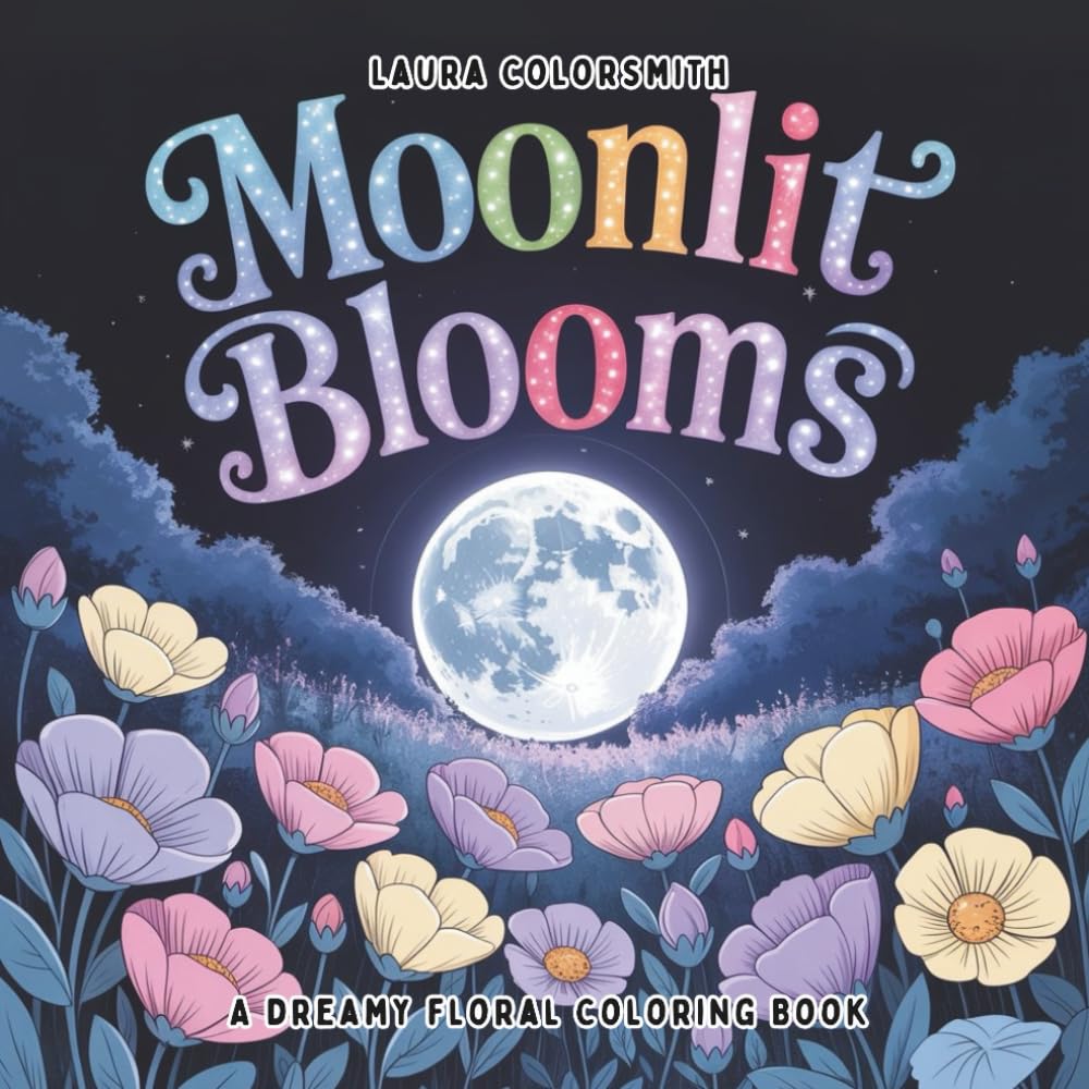 Moonlit Blooms - A Dreamy Floral Coloring Book: Midnight Blossoms & Dreamy Botanicals for Nighttime Relaxation (Coloring Books: Stress Relief)