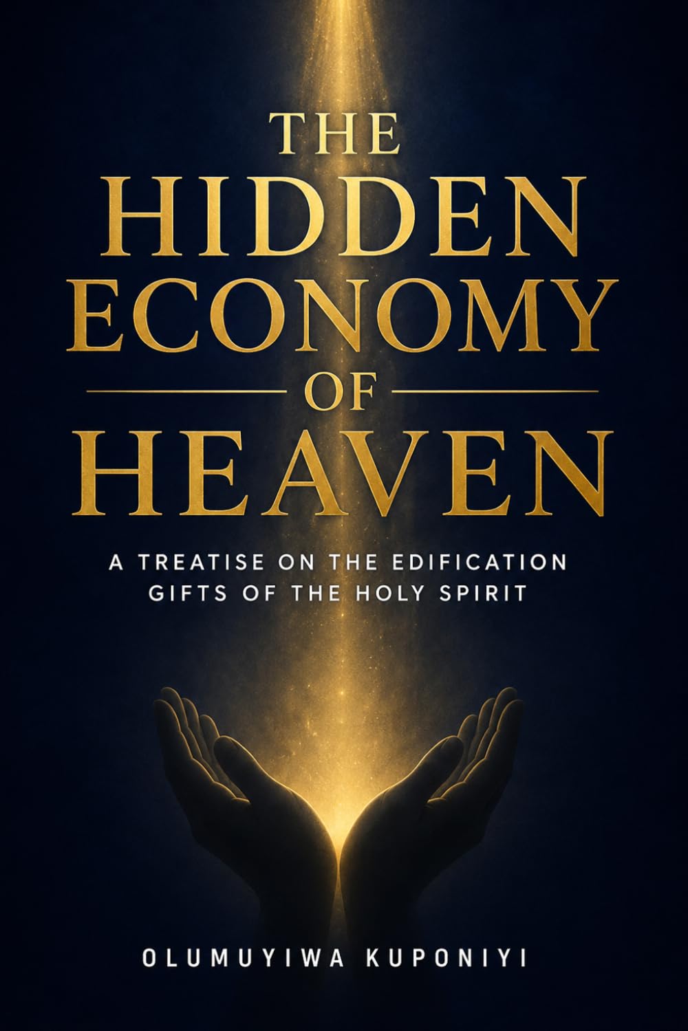 THE HIDDEN ECONOMY OF HEAVEN: A Treatise on the Edification Gifts of the Holy Spirit