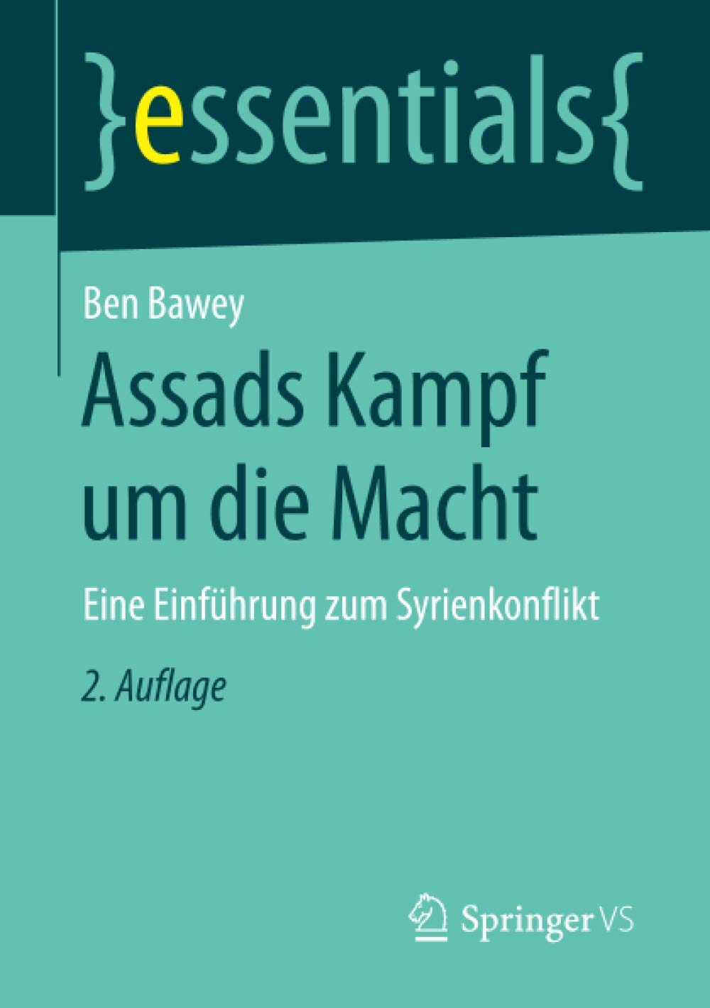 Assads Kampf um die Macht: Eine Einführung zum Syrienkonflikt (essentials) (German Edition)
