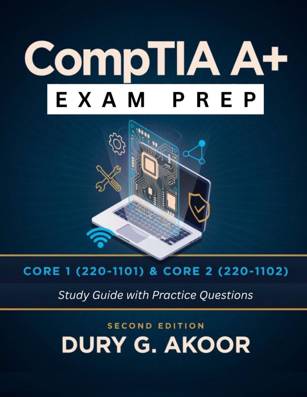 CompTIA A+ Exam Prep: Core 1 (220-1101) & Core 2 (220-1102) Study Guide with Practice Questions