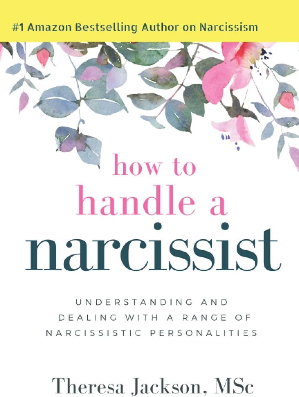 How to Handle a Narcissist: Understanding and Dealing with a Range of Narcissistic Personalities (Narcissism and Emotional Abuse Toolkit: How to handle narcissists and heal from emotional abuse) Paperback – May 23, 2017