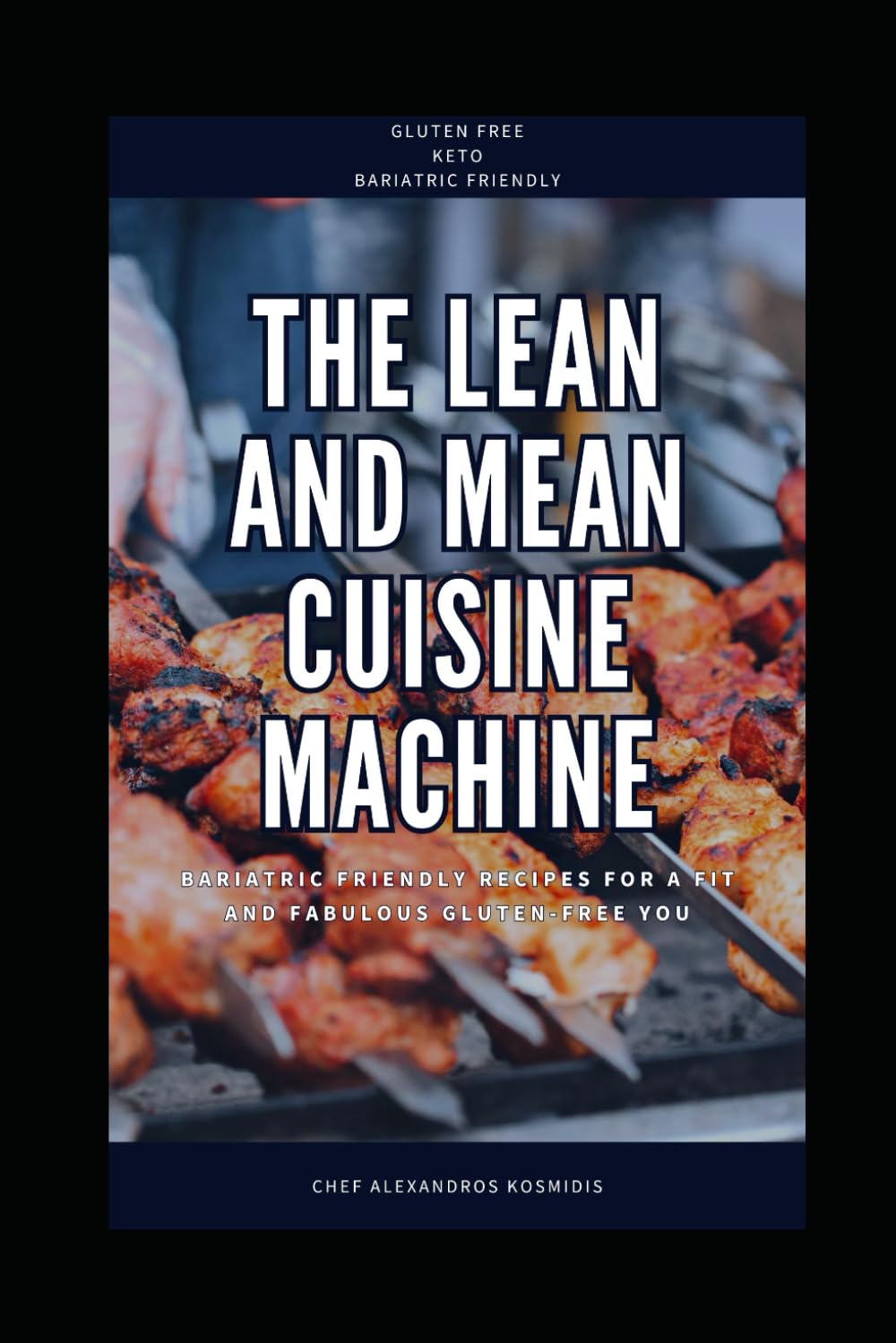 The Lean and Mean Cuisine Machine: Bariatric Friendly Recipes for a Fit and Fabulous Gluten-Free You