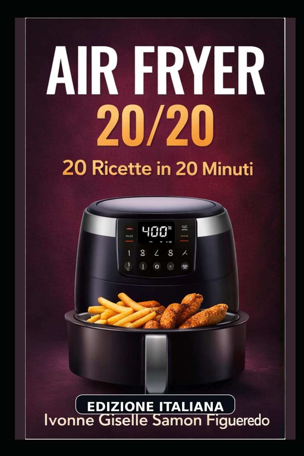 AIR FRYER 20/20: 20 Ricette in 20 Minuti