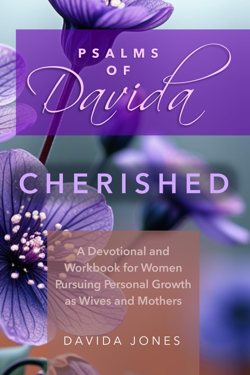 Psalms of Davida - Cherished: A Devotional and Workbook for Women Pursuing Personal Growth as Wives and Mothers