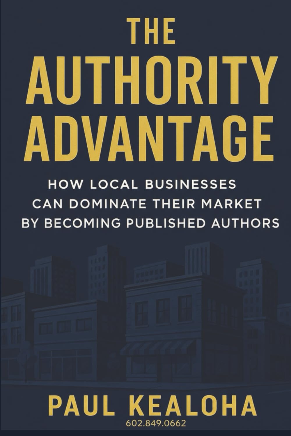The Authority Advantage: How Local Businesses Can Dominate Their Market by Becoming Published Authors