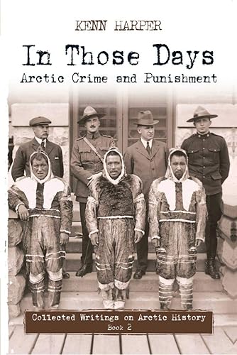 In Those Days: Arctic Crime and Punishment (In Those Days: Collected Writings on Arctic History Book 2)