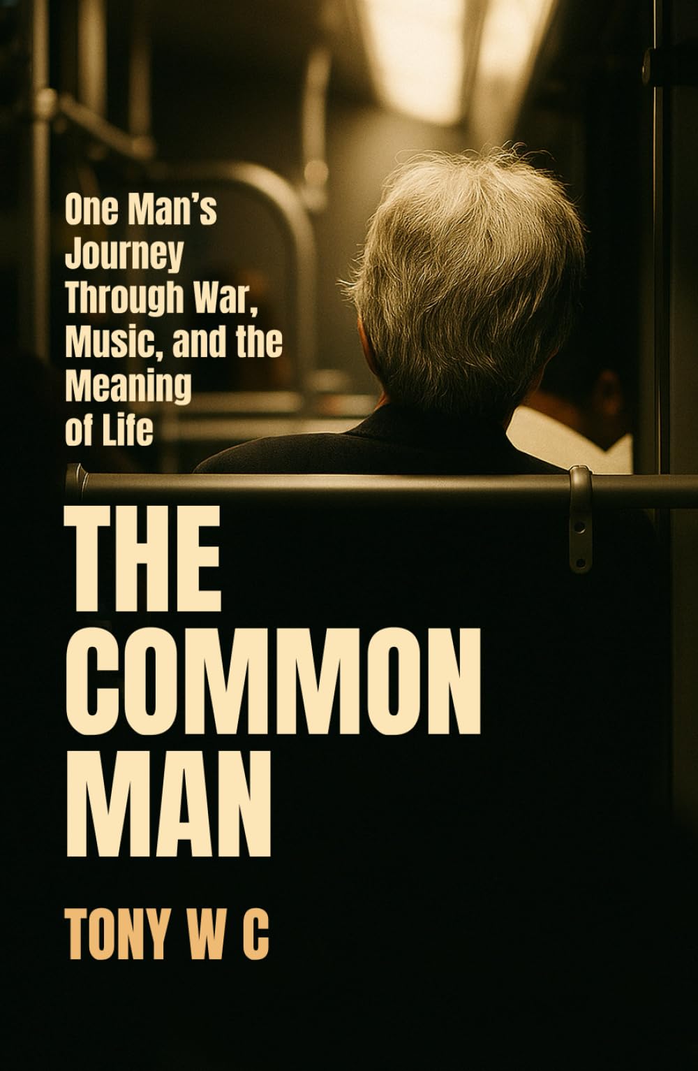 THE COMMON MAN: One Man’s Journey Through War, Music, and the Meaning of Life
