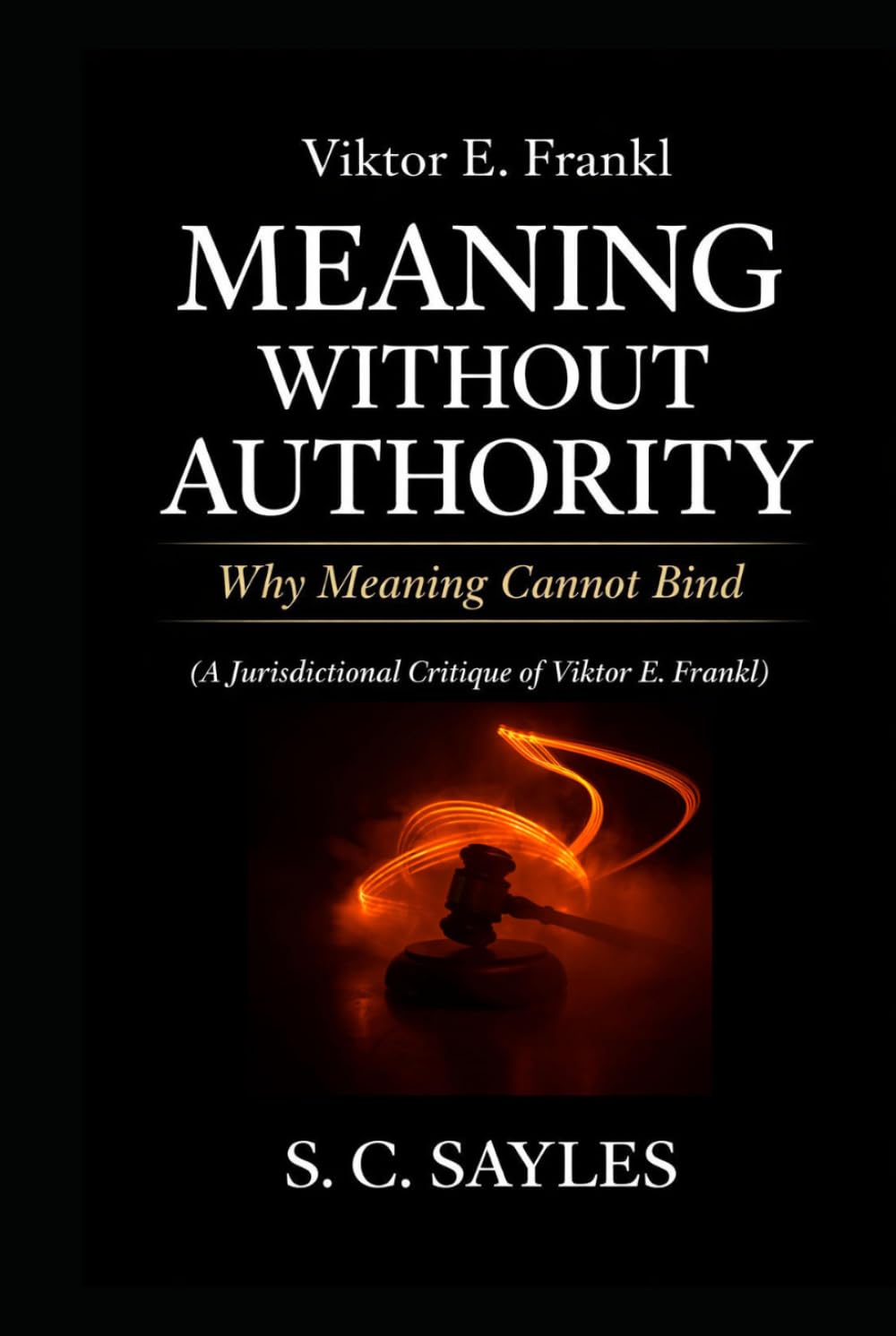 Viktor E. Frankl: Meaning Without Authority: Why Meaning Cannot Bind