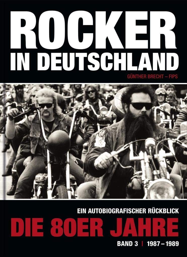 Rocker in Deutschland – Die 80er Jahre (Band III: 1987 – 1989): Ein autobiografischer Rückblick