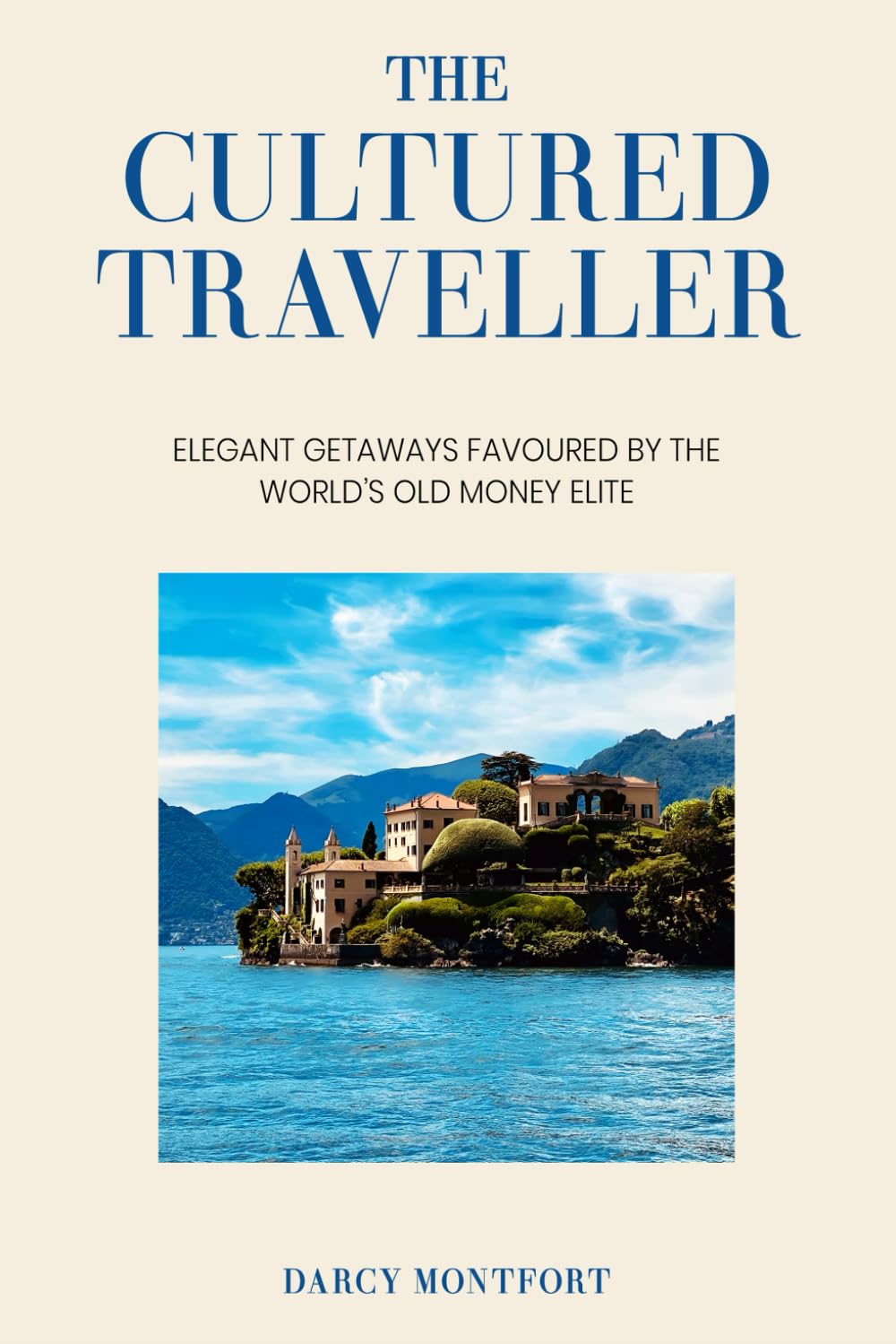 The Cultured Traveller: Elegant Getaways Favoured by the World’s Old Money Elite