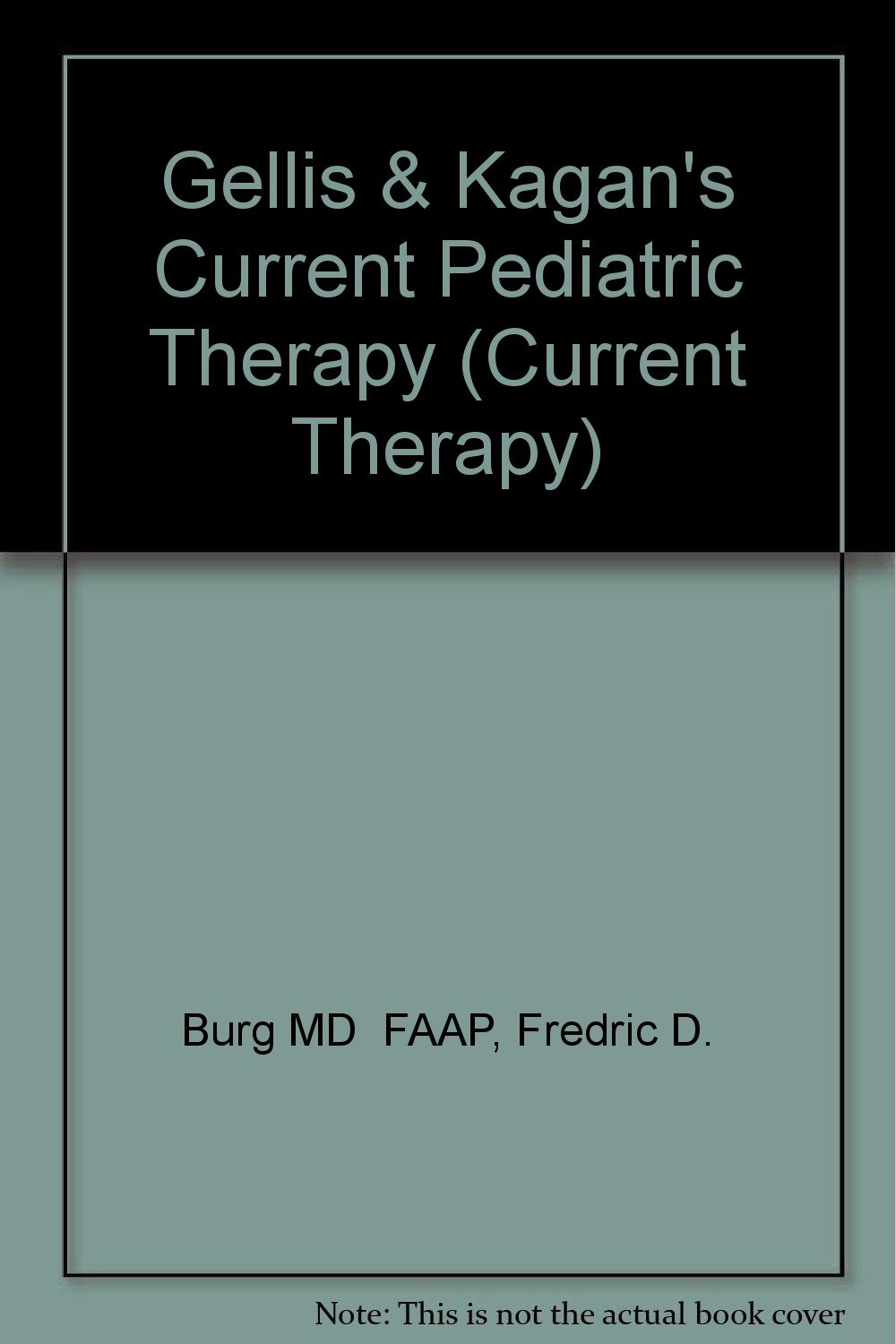 Current Paediatric Therapy (GELLIS AND KAGAN'S CURRENT PEDIATRIC THERAPY)