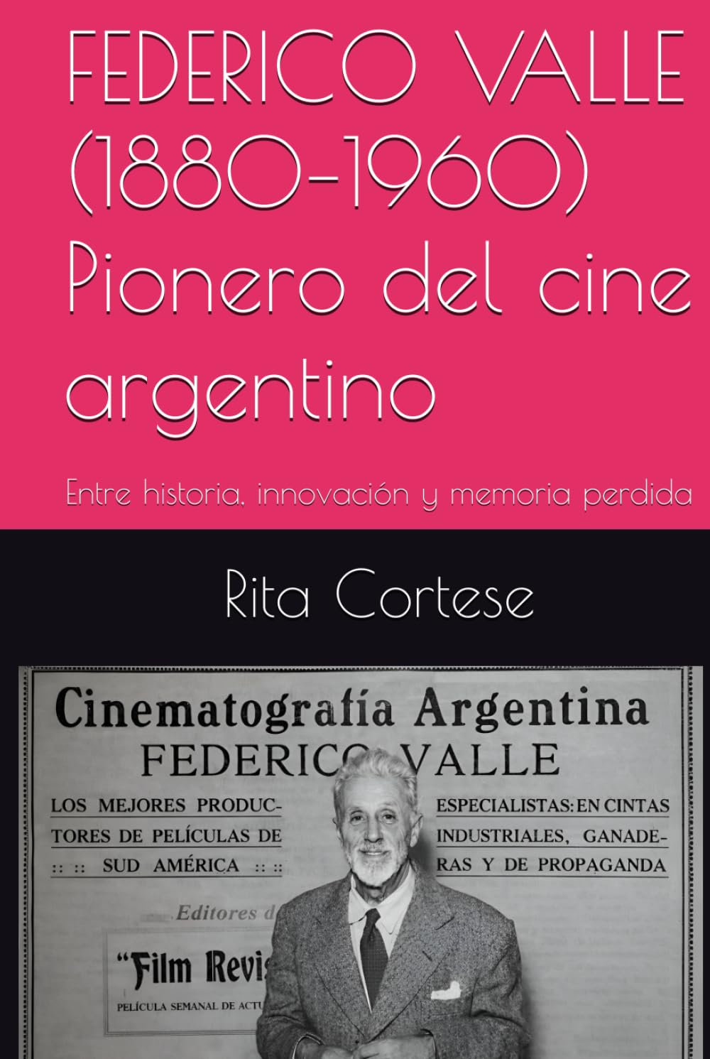 FEDERICO VALLE (1880–1960) Pionero del cine argentino: Entre historia, innovación y memoria perdida