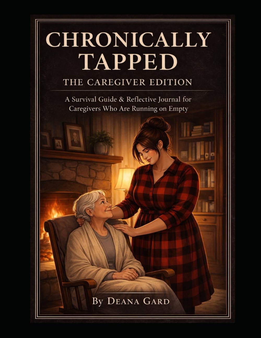 Chronically Tapped: The Caregiver Edition: A Survival Guide & Reflective Journal for Caregivers Who Are Running on Empty