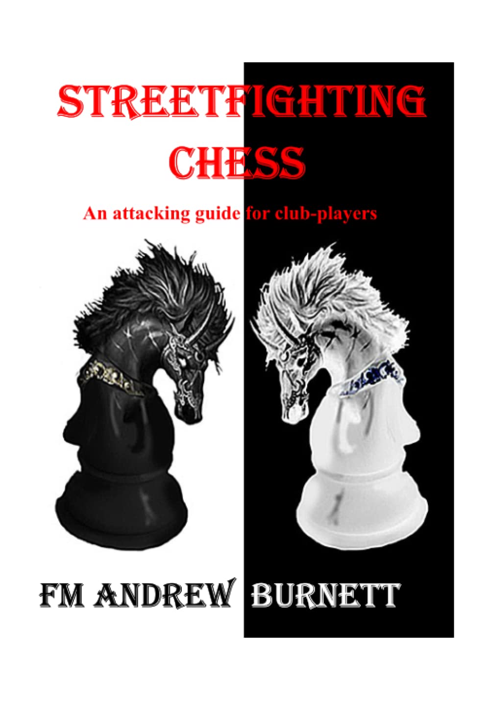 Streetfighting Chess: An Attacking Guide for Club Players