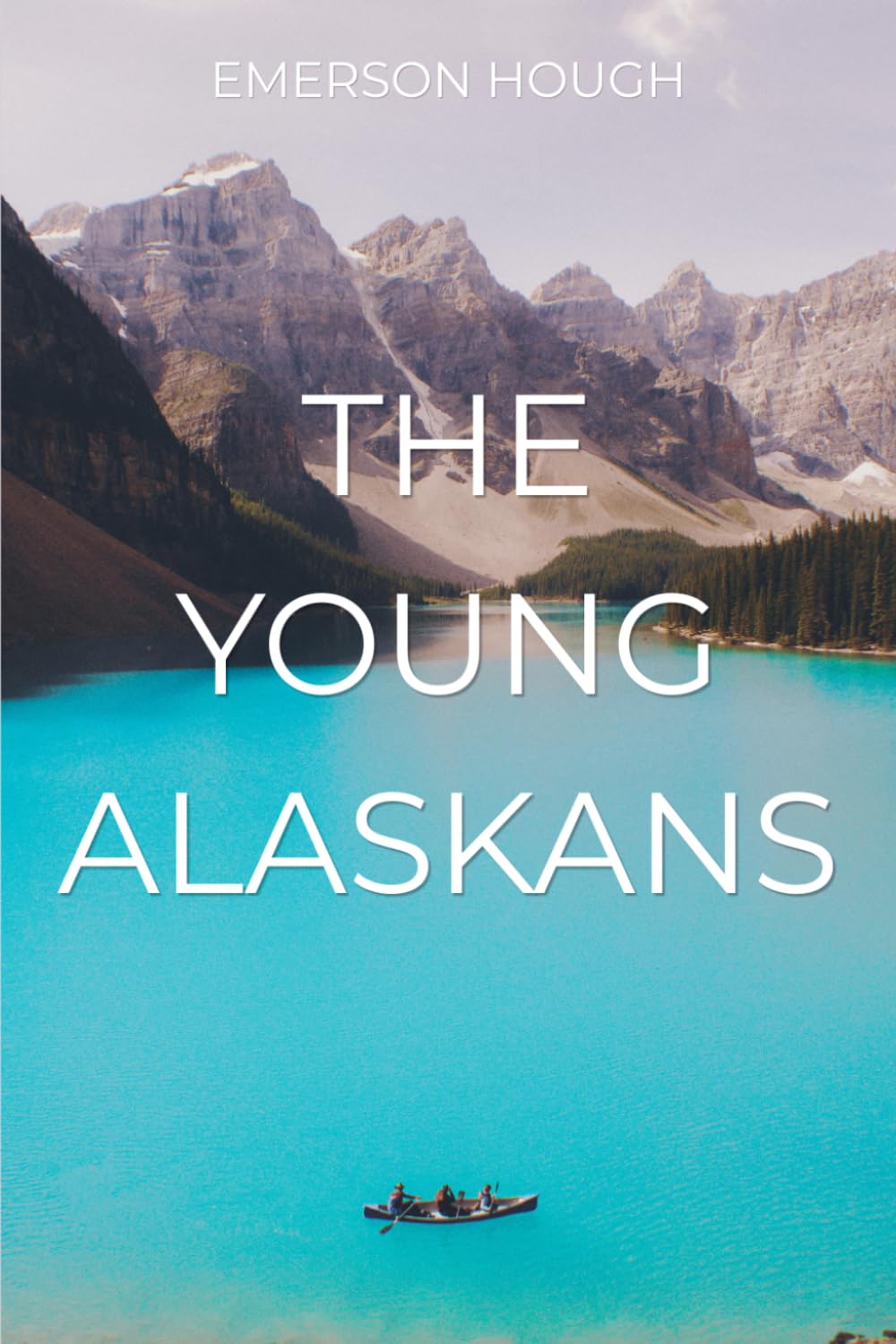 The Young Alaskans: A Classic Wilderness Adventure for Boys