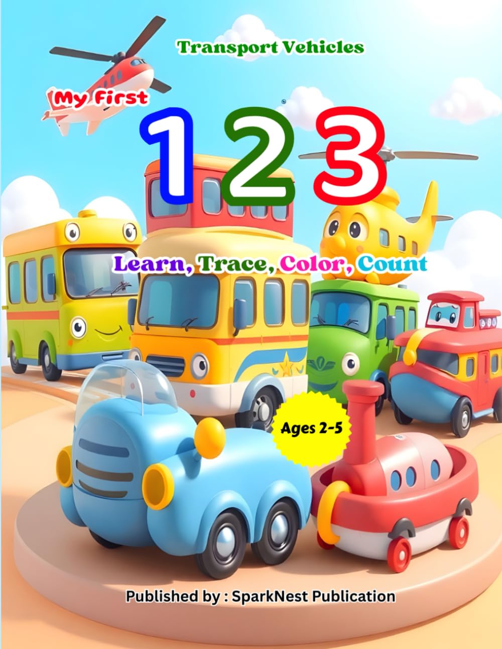 My First 123: Transport Vehicles for Kids — Learn Numbers with Cars, Trucks, Trains & More: A Fun Learn, Trace & Color Numbers Book for Toddlers and ... First 123 – Count, Learn & Color the Numbers)