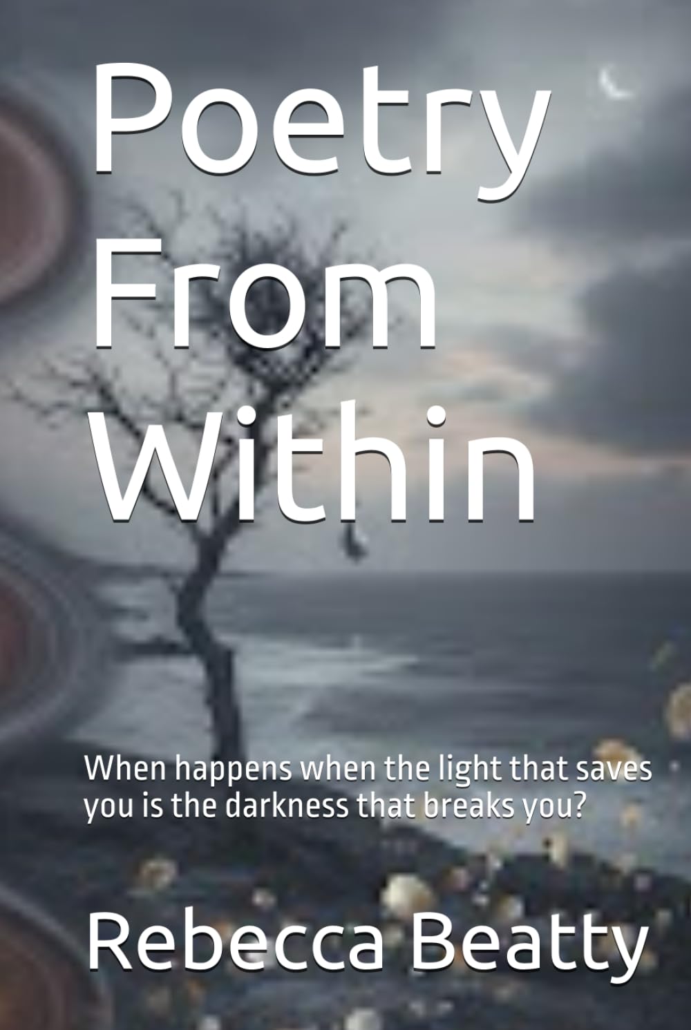 Poetry From Within: When happens when the light that saves you is the darkness that breaks you?