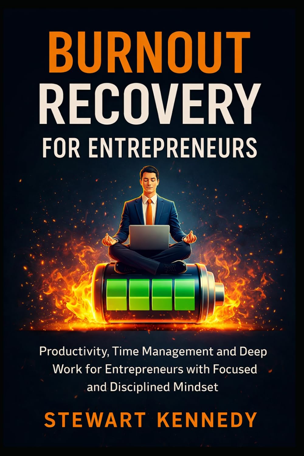 Burnout Recovery for Entrepreneurs: Productivity, Time Management and Deep Work for Entrepreneurs with Focused and Disciplined Mindset (Everyday Transformation Series)