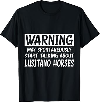 Funny Talking About Lusitano Horses T-Shirt