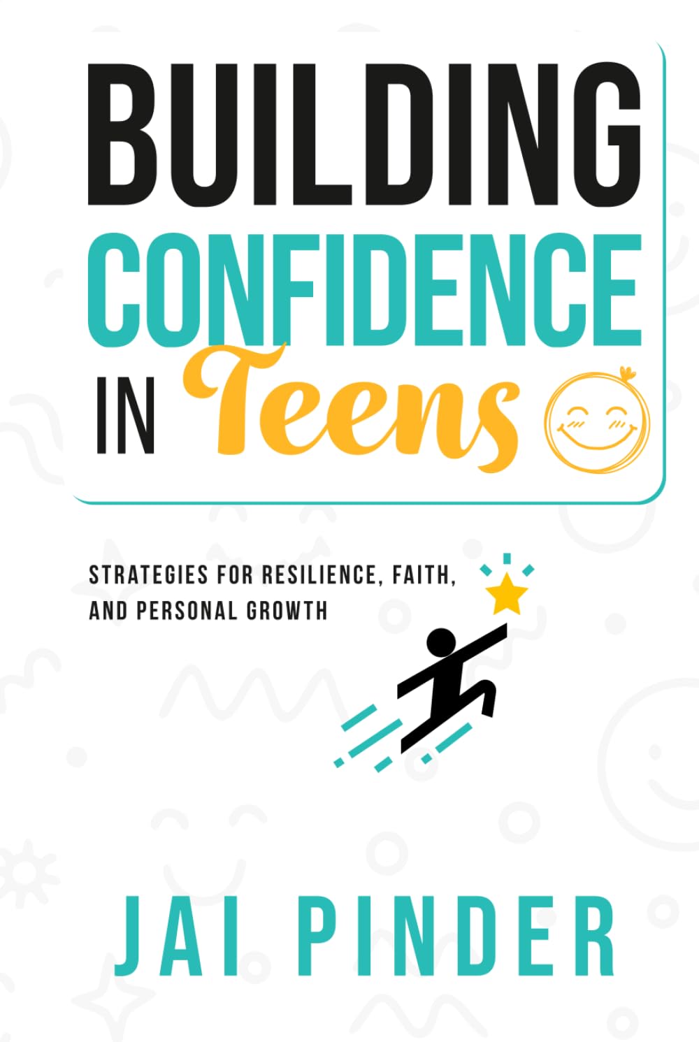 Building Confidence in Teens: Strategies for Resilience, Faith, and Personal Growth