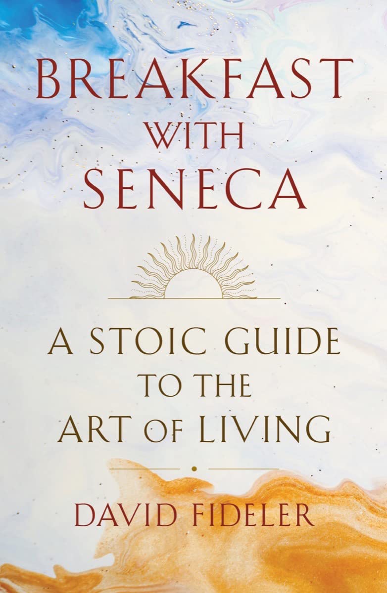 Breakfast with Seneca: A Stoic Guide to the Art of Living
