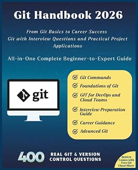 Git Handbook 2026 All-in-One Complete Beginner-to-Expert Guide From Git Basics to Career Success Git with Interview Questions and Practical Project Applications Advanced GIT Interview Guide 52